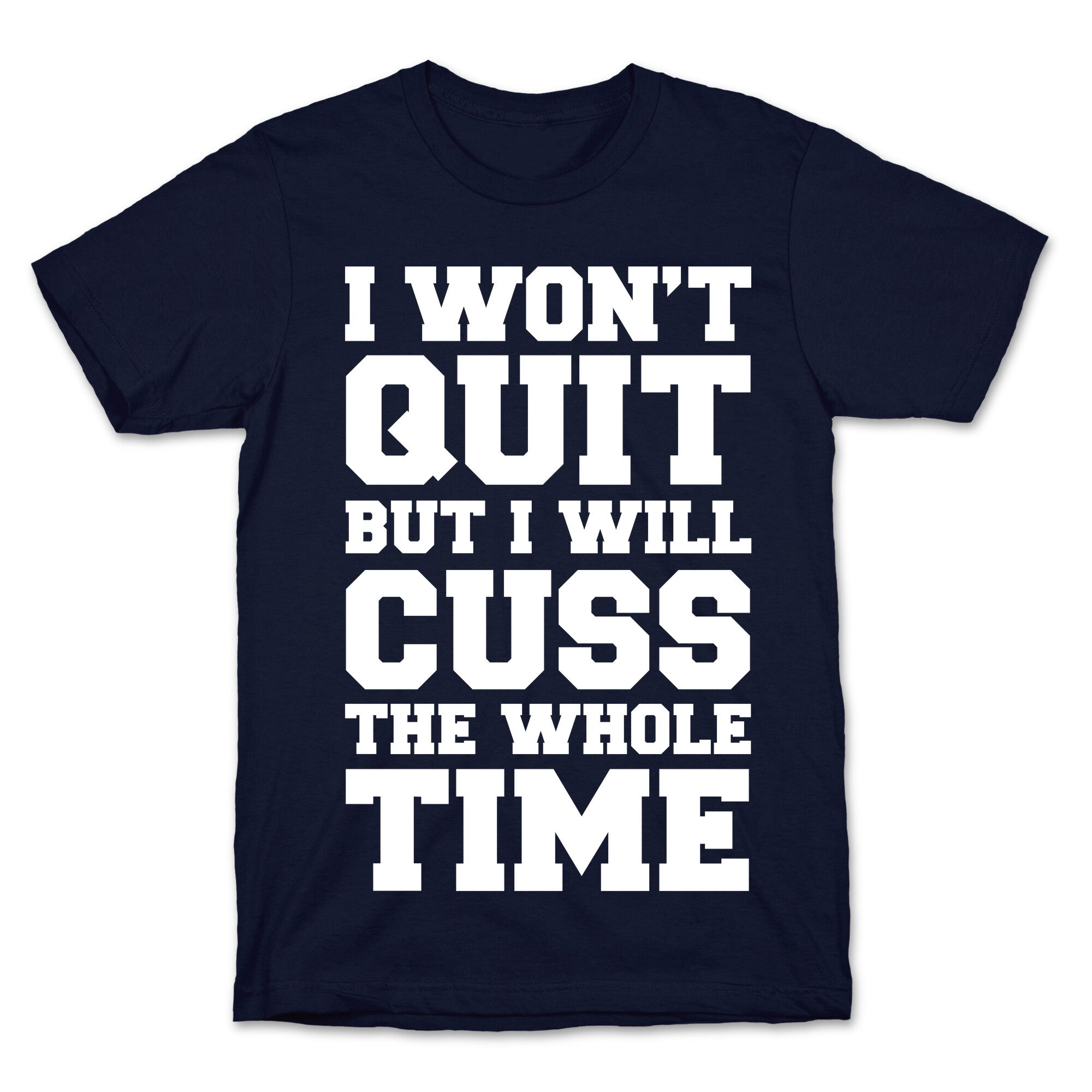 I Won't Quit But I Will Cuss The Whole Time T-Shirt